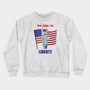 We are at Liberty Crewneck Sweatshirt